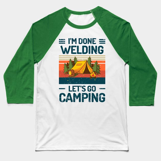 Im Done WELDING Lets Go Camping Baseball T-Shirt by Salt88